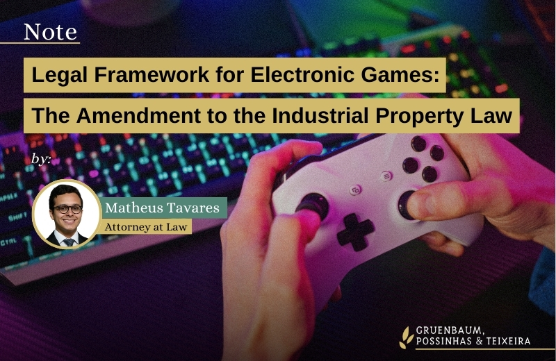Legal framework for electronic games: comments on the change in the Brazilian Industrial Property Law